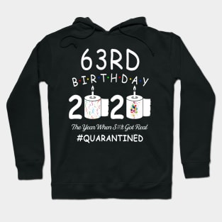 63rd Birthday 2020 The Year When Shit Got Real Quarantined Hoodie